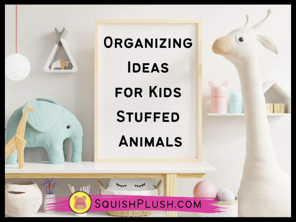 Organizing Ideas for Kids Stuffed Animals